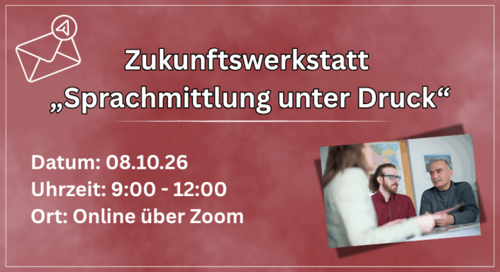 Einladung zur Zukunftswerkstatt „Sprachmittlung unter Druck Politische Diskursverschiebung und Sparmaßnahmen als Herausforderungen“ (1)